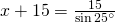 x+15=\frac{15}{\sin 25^{\circ}}