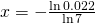 x=-\frac{\ln 0.022}{\ln 7}