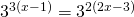 3^{3(x-1)}=3^{2(2x-3)}