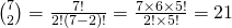 \binom 72=\frac{7!}{2!(7-2)!}=\frac{7\times 6 \times 5!}{2!\times 5!}=21