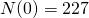 N(0)=227