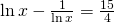 \ln x-\frac{1}{\ln x}=\frac{15}{4}