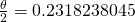 \frac{\theta}{2}=0.2318238045