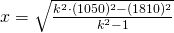 x=\sqrt{\frac{k^{2}\cdot (1050)^{2}-(1810)^{2}}{k^{2}-1}}