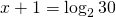 x+1=\log_{2}30