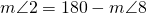 m \angle 2=180-m \angle 8