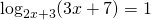 \log_{2x+3}(3x+7)=1