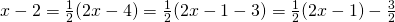 x-2=\frac{1}{2}(2x-4)=\frac{1}{2}(2x-1-3)=\frac{1}{2}(2x-1)-\frac{3}{2}