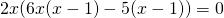 2x(6x(x-1)-5(x-1))=0