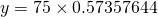 y=75\times 0.57357644