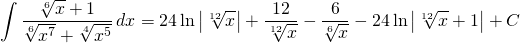 {\displaystyle \int \frac{\sqrt[6]{x}+1}{\sqrt[6]{x^{7}}+\sqrt[4]{x^{5}}} \, dx}={\displaystyle 24 \ln \left |\sqrt[12]{x} \right |+\frac{12}{\sqrt[12]{x}}-\frac{6}{\sqrt[6]{x}}-24 \ln \left |\sqrt[12]{x}+1 \right | +C}