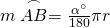 m\stackrel\frown{AB}=\frac{\alpha^{\circ}}{180}\pi r