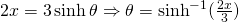 2x=3\sinh \theta \Rightarrow \theta=\sinh^{-1} (\frac{2x}{3})