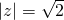 |z|=\sqrt{2}