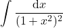 {\displaystyle  \int \frac{\mathrm{d} x}{(1+x^2)^2}}