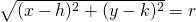 \sqrt{(x-h)^{2}+(y-k)^{2}}=r