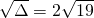 \sqrt{\Delta}=2\sqrt{19}