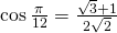 \cos \frac{\pi}{12}=\frac{\sqrt{3}+1}{2\sqrt{2}}