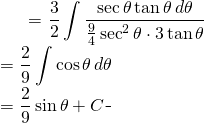 \begin{equation*} \begin{split} \displaystyle \int \frac{dx}{x^{2}\sqrt{4x^{2}-9}} }&= {\displaystyle \frac{3}{2} \int \frac{\sec \theta  \tan \theta\, d\theta}{\frac{9}{4}\sec^{2} \theta \cdot 3 \tan \theta} }\\ &={\displaystyle \frac{2}{9} \int \cos \theta \, d\theta}\\ &={\displaystyle \frac{2}{9} \sin \theta + C} \end{split} \end{equation*}