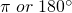 \pi\; or\; 180^\circ