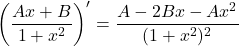 {\displaystyle \left(\frac{Ax+B}{1+x^2}\right)'=\frac{A-2Bx-Ax^2}{(1+x^2)^2}}