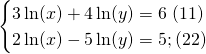 \begin{cases}{}3\ln(x)+4\ln(y)=6\; (11)\\2\ln(x)-5\ln(y)=5; (22)\end{cases}