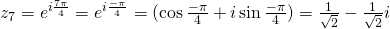 z_7=e^{i\frac{7\pi}{4}}=e^{i\frac{-\pi}{4}}=(\cos \frac{-\pi}{4}+ i \sin \frac{-\pi}{4})=\frac{1}{\sqrt{2}}-\frac{1}{\sqrt{2}}i