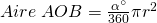 Aire\; AOB=\frac{\alpha^{\circ}}{360}\pi r^2