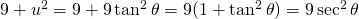 9+u^{2}=9+9\tan^{2}\theta=9(1+\tan^{2} \theta)=9\sec^{2}\theta