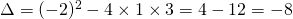 \Delta=(-2)^2-4 \times 1 \times 3=4-12 =-8