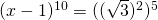 (x-1)^{10}=((\sqrt{3})^{2})^{5}