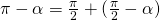 \pi-\alpha=\frac{\pi}{2}+(\frac{\pi}{2}-\alpha)