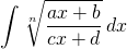 {\displaystyle \int \sqrt[n]{\frac{ax+b}{cx+d}} \, dx}