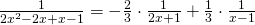 \frac{1}{2x^{2}-2x+x-1}=-\frac{2}{3}\cdot \frac{1}{2x+1}+\frac{1}{3} \cdot \frac{1}{x-1}