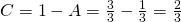 C=1-A=\frac{3}{3}-\frac{1}{3}=\frac{2}{3}