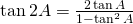 \tan {2A}=\frac{2\tan A}{1-\tan^{2} A}