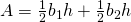 A=\frac{1}{2}b_{1}h+\frac{1}{2}b_{2}h