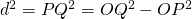 d^{2}=PQ^{2}=OQ^{2}-OP^{2}