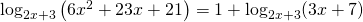 \log_{2x+3} \left (6x^2+23x+21 \right)= 1+ \log_{2x+3}(3x+7)