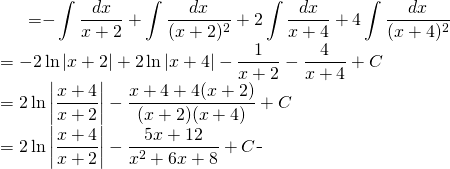 \begin{equation*} \begin{split} \displaystyle \int \frac{x^{2}}{(x+2)^{2}(x+4)^{2}}\, dx }&={\displaystyle - \int \frac{dx}{x+2}+ \int \frac{dx}{(x+2)^{2}}+2 \int \frac{dx}{x+4}+4 \int \frac{dx}{(x+4)^{2}} }\\ &={\displaystyle -2 \ln \left | x+2 \right |+2 \ln \left | x+4 \right |-\frac{1}{x+2}-\frac{4}{x+4}+C } \\ &={\displaystyle 2 \ln \left | \frac{x+4}{x+2} \right |-\frac{x+4+4(x+2)}{(x+2)(x+4)}+C }\\ &={\displaystyle 2 \ln \left | \frac{x+4}{x+2} \right |-\frac{5x+12}{x^{2}+6x+8}+C } \end{split} \end{equation*}