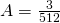 A=\frac{3}{512}