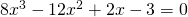 8x^3-12x^2+2x-3=0