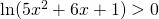 \ln(5x^{2}+6x+1)> 0