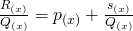 \frac{R_{(x)}}{Q_{(x)}}=p_{(x)}+\frac{s_{(x)}}{Q_{(x)}}